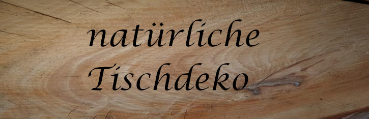 natürliche Tischdeko 